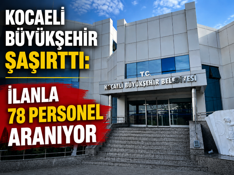 Kocaeli Büyükşehir şaşırttı: İlanla 78 personel aranıyor