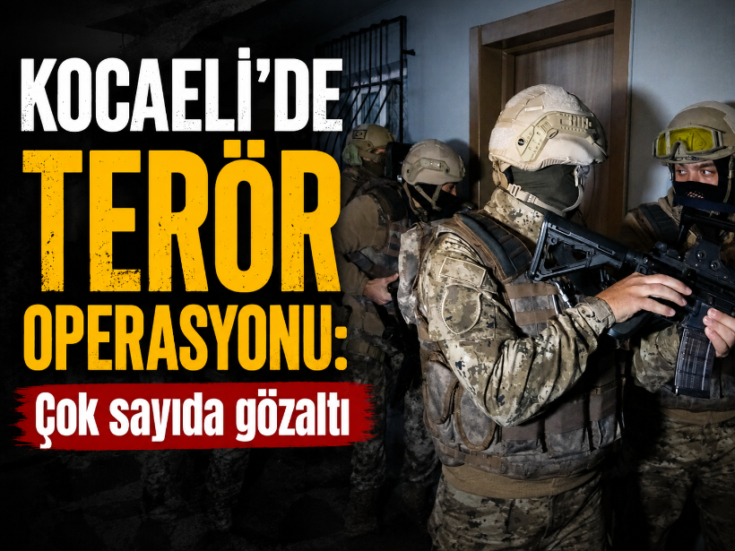 Kocaeli'de terör operasyonu: Çok sayıda gözaltı