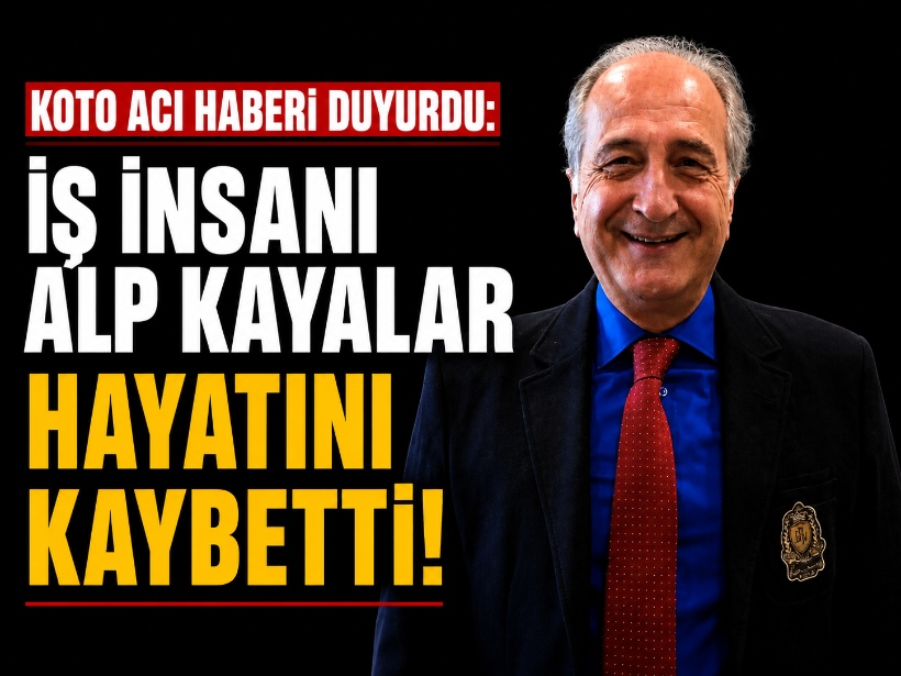 KOTO acı haberi duyurdu: İş insanı Alp Kayalar hayatını kaybetti!