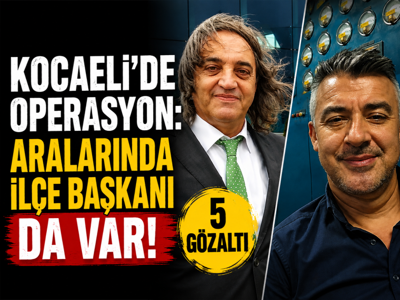 Kocaeli'de operasyon: Aralarında ilçe başkanı da var! 5 gözaltı