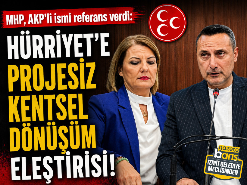 MHP, AKP’li ismi referans verdi: Hürriyet’e projesiz kentsel dönüşüm eleştirisi!