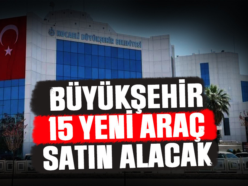 Kocaeli Büyükşehir 15 yeni araç satın alacak