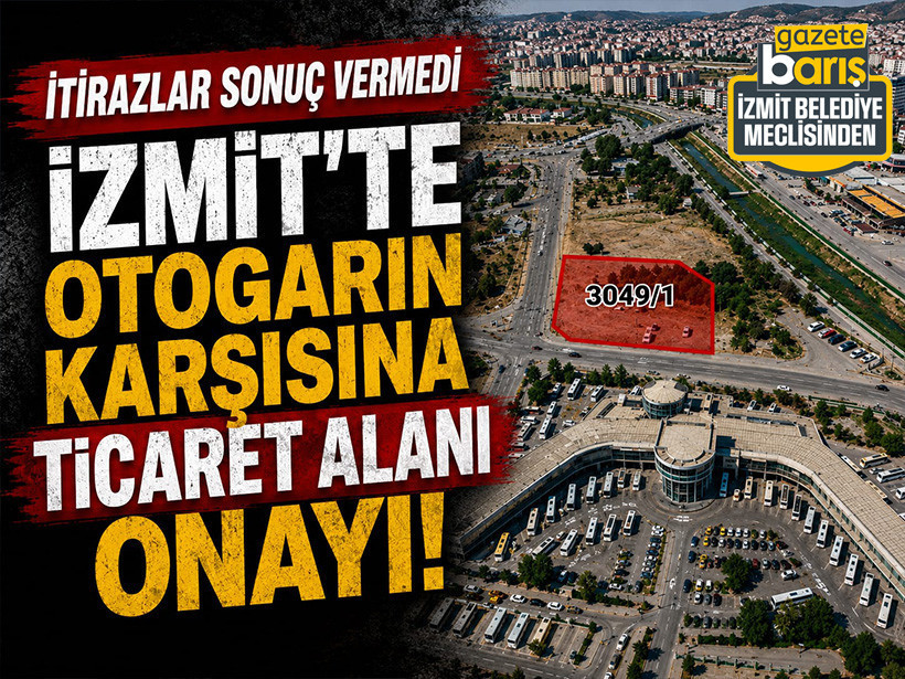 İtirazlar sonuç vermedi: İzmit’te otogarın karşısına ticaret alanı onayı!