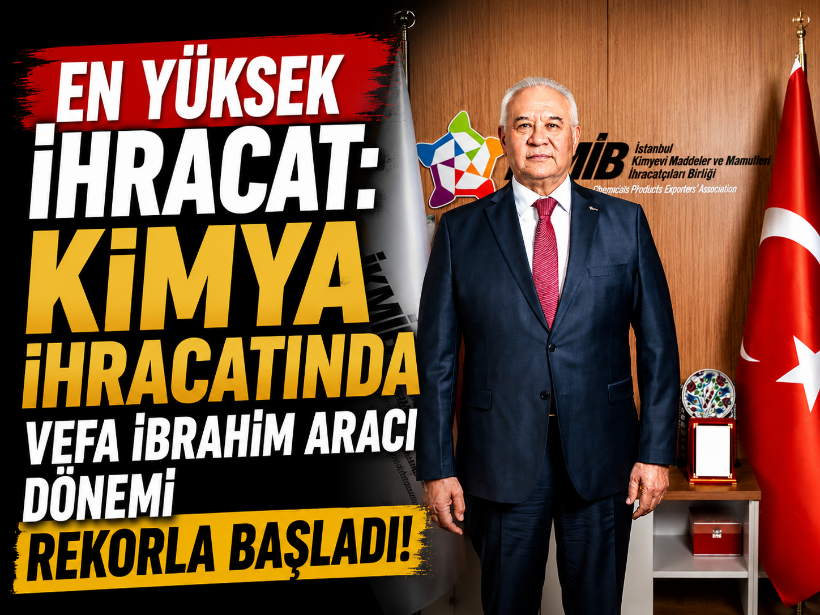 En yüksek ihracat: Kimya ihracatında Vefa İbrahim Aracı dönemi rekorla başladı!
