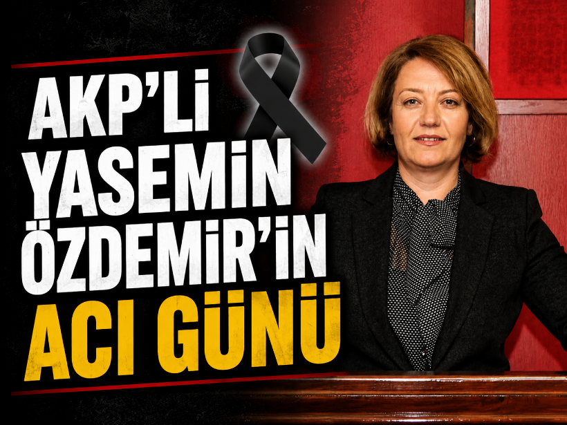 AKP'li Yasemin Özdemir'in acı günü