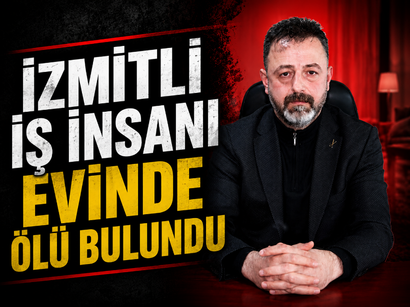 İzmitli iş insanı evinde ölü bulundu