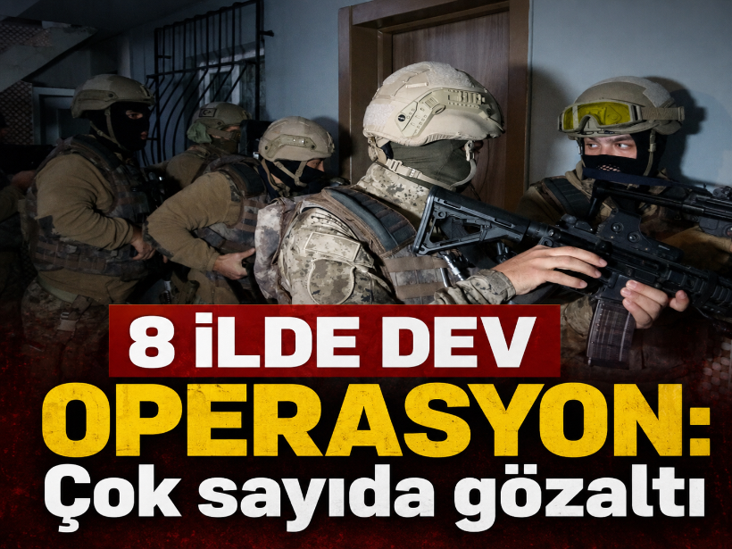 8 ilde dev operasyon: Çok sayıda gözaltı