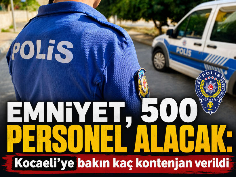 Emniyet, 500 personel alacak: Kocaeli’ye bakın kaç kontenjan verildi