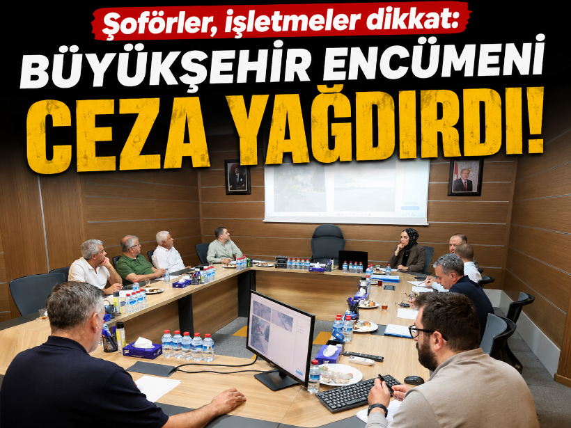 Şoförler, işletmeler dikkat: Büyükşehir encümeni ceza yağdırdı!