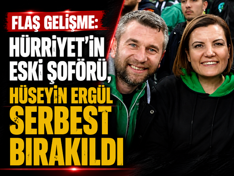 Fatma Kaplan Hürriyet’in eski şoförü Hüseyin Ergül, serbest bırakıldı