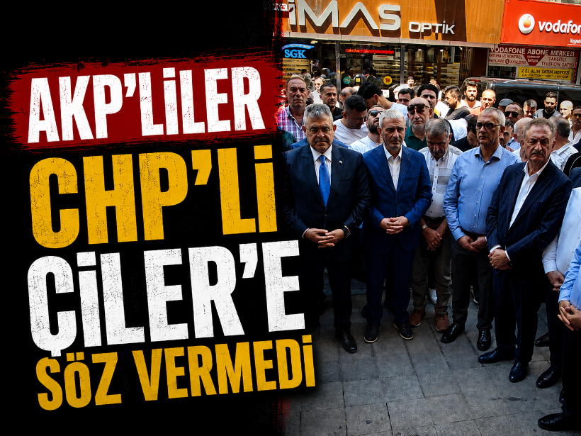 AKP’liler CHP’li Çiler’e söz vermedi