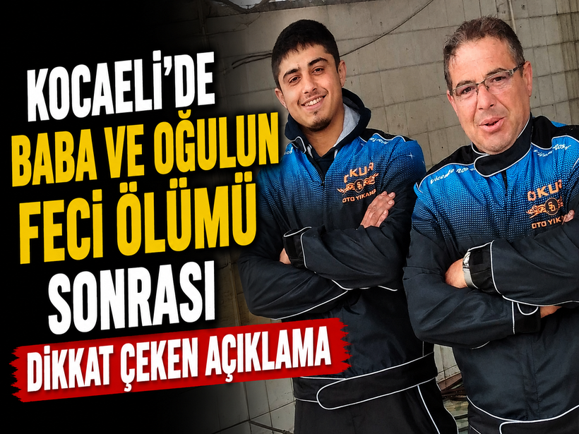 Kocaeli’de baba ve oğulun feci ölümü sonrası dikkat çeken açıklama