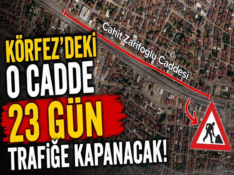 Körfez'deki o cadde 23 gün trafiğe kapanacak
