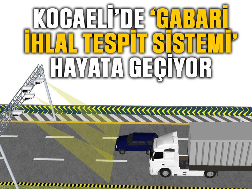 Sürücüler dikkat! Kocaeli’de ‘Gabari İhlal Tespit Sistemi’ hayata geçiyor