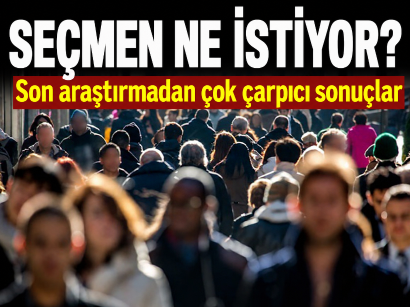 Seçmen ne istiyor? Son araştırmadan çok çarpıcı sonuçlar