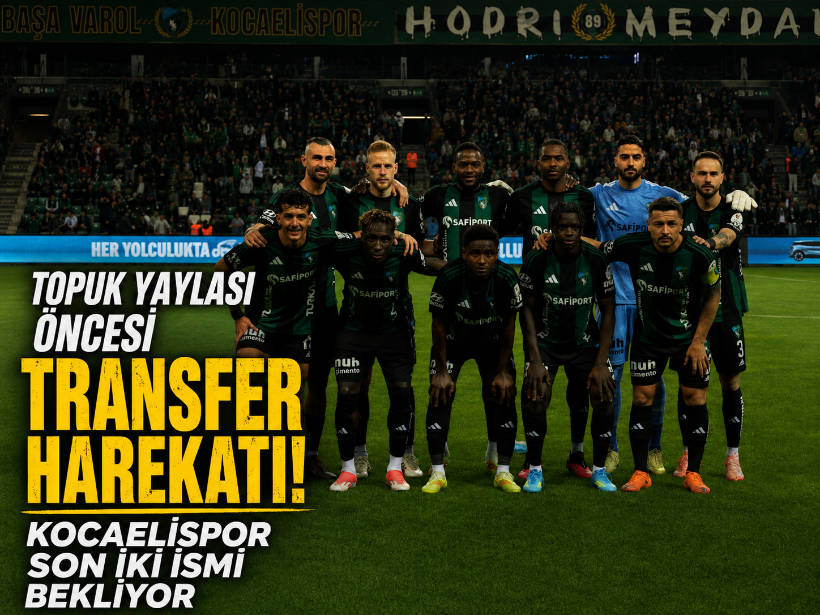 Topuk Yaylası öncesi transfer harekatı! Kocaelispor son iki ismi bekliyor