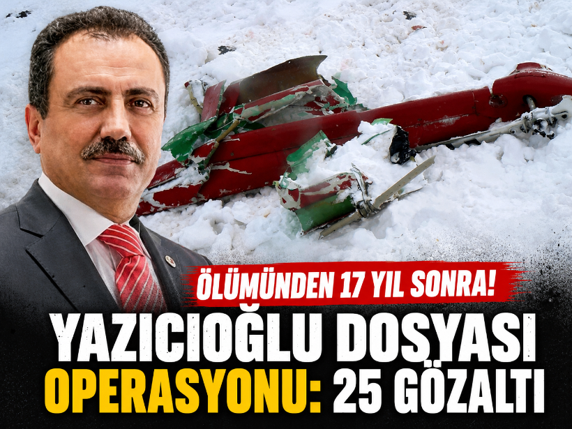 Ölümünden 17 yıl sonra! Yazıcıoğlu dosyası operasyonu: 25 gözaltı
