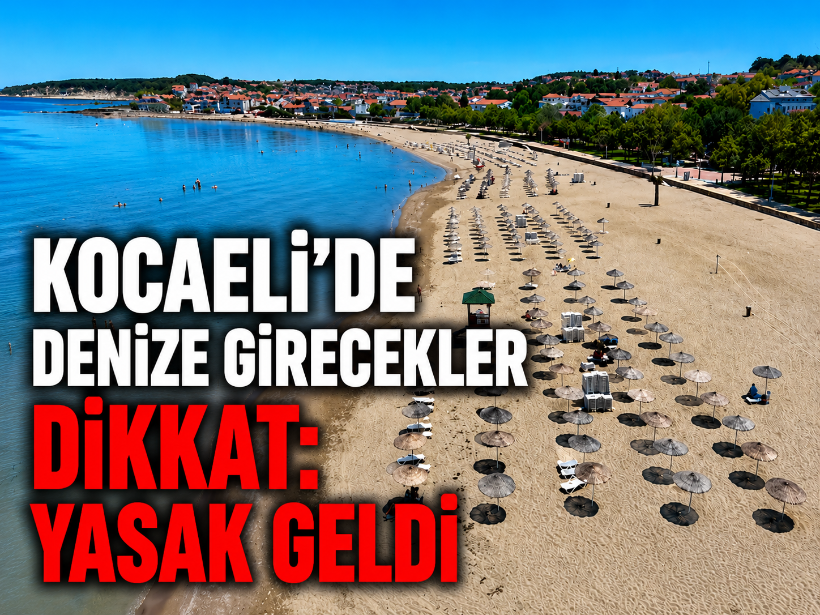 Kocaeli'de denize girecekler dikkat: Yasak geldi