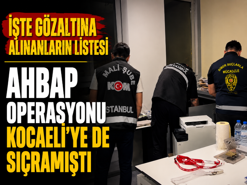 AHBAP operasyonu Kocaeli’ye de sıçramıştı! İşte gözaltına alınanların listesi