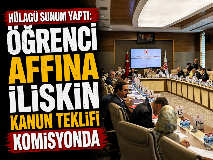 Hülagü sunum yaptı: Öğrenci affına ilişkin kanun teklifi komisyonda
