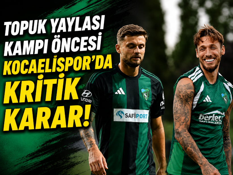 Topuk Yaylası kampı öncesi Kocaelispor’da kritik karar!