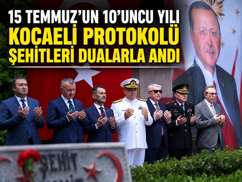 15 Temmuz’un 10’uncu yılı: Kocaeli protokolü şehitleri dualarla andı