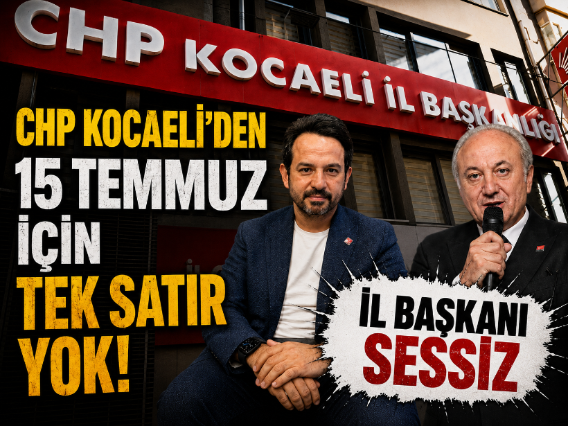 İl başkanı sessiz: CHP Kocaeli’den 15 Temmuz için tek satır yok!