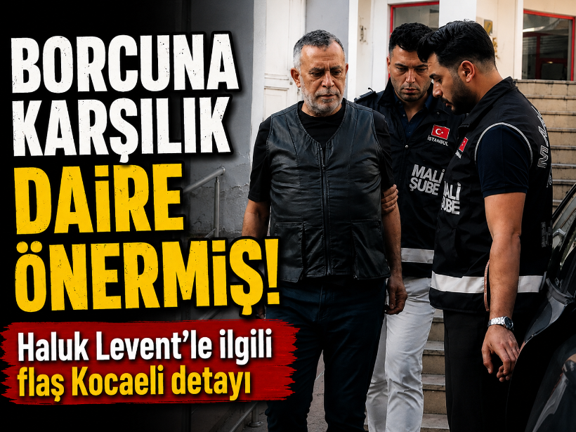 Borcuna karşılık daire önermiş! Haluk Levent'le ilgili flaş Kocaeli detayı