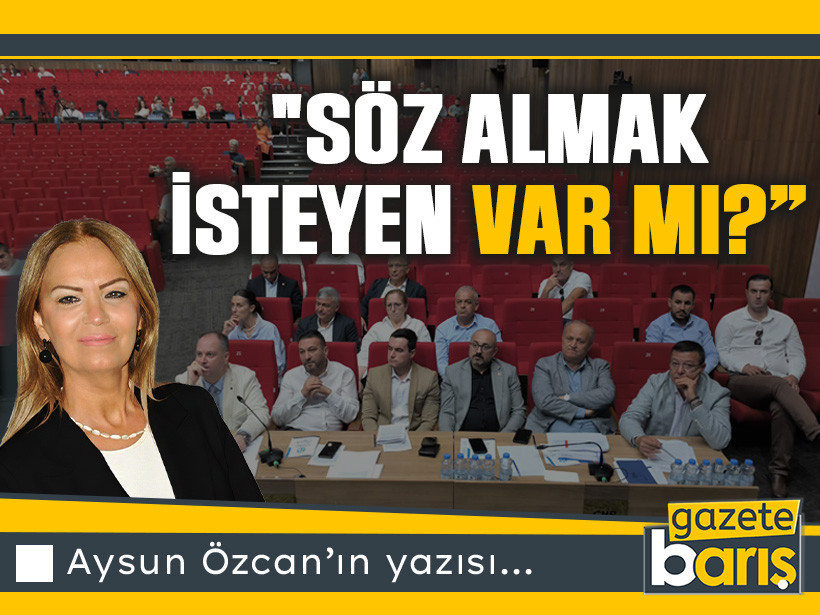 "Söz almak isteyen var mı?"