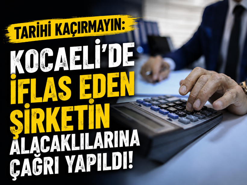 Tarihi kaçırmayın: Kocaeli'de iflas eden şirketin alacaklılarına çağrı yapıldı!