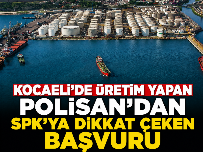 Kocaeli’de üretim yapan Polisan’dan SPK’ya dikkat çeken başvuru