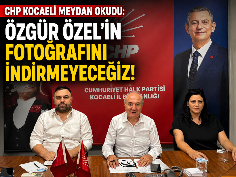 CHP Kocaeli meydan okudu: Özgür Özel’in fotoğrafını indirmeyeceğiz!
