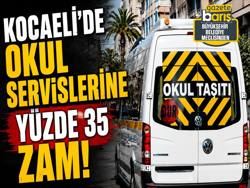 Kocaeli’de okul servislerine yüzde 35 zam!