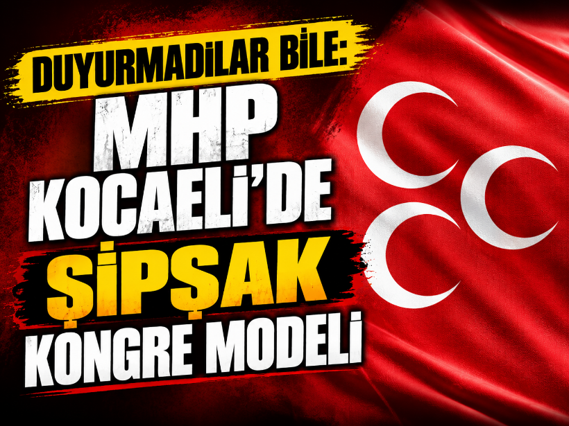 Duyurmadılar bile: MHP Kocaeli’de şipşak kongre modeli