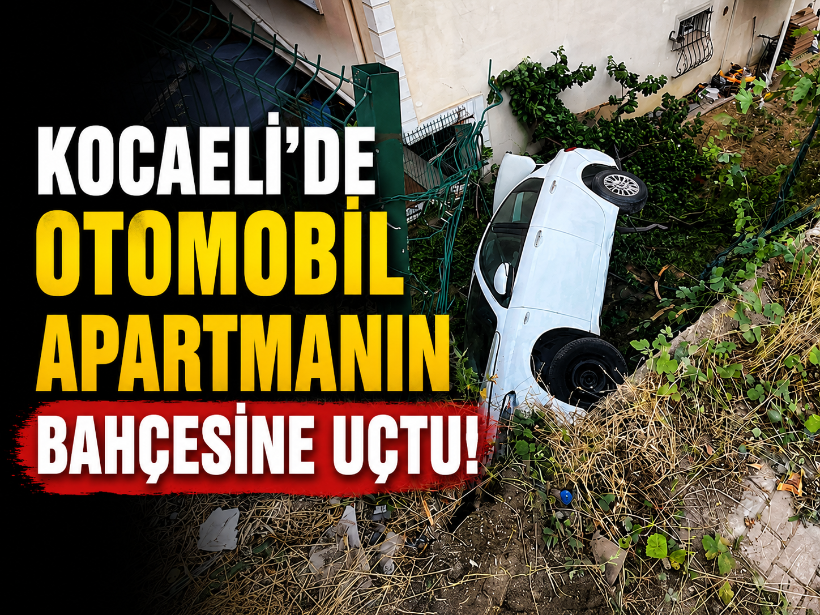Kocaeli'de otomobil apartmanın bahçesine uçtu