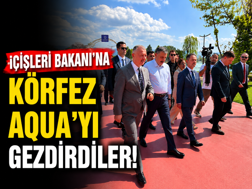 İçişleri Bakanı’na Körfez Aqua’yı gezdirdiler