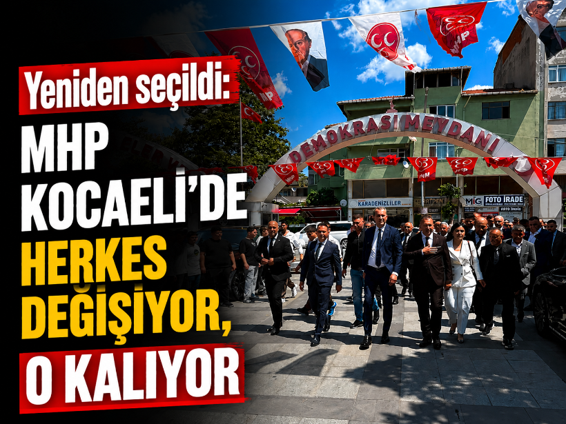 Yeniden seçildi: MHP Kocaeli'de herkes değişiyor, o kalıyor