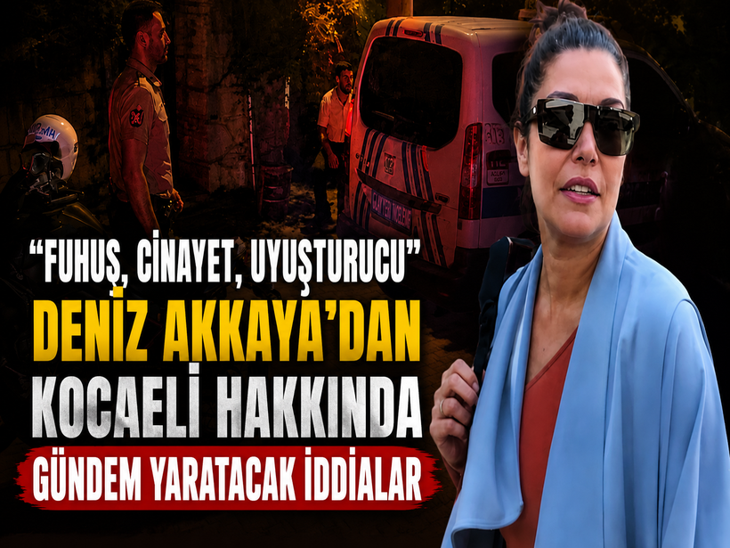 “Fuhuş, cinayet, uyuşturucu” Deniz Akkaya'dan Kocaeli hakkında gündem yaratacak iddialar