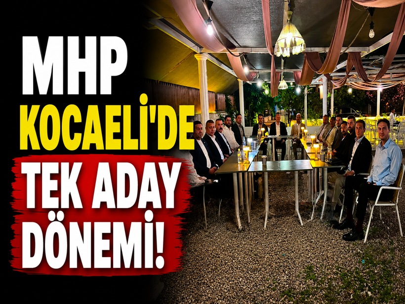 MHP Kocaeli’de tek aday dönemi!