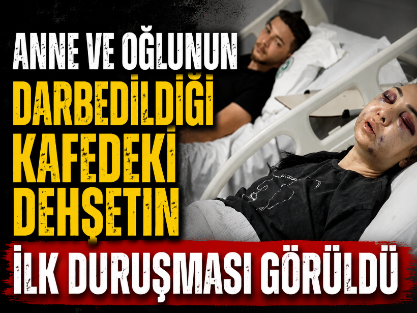 Anne ve oğlunun darbedildiği kafedeki dehşetin ilk duruşması görüldü