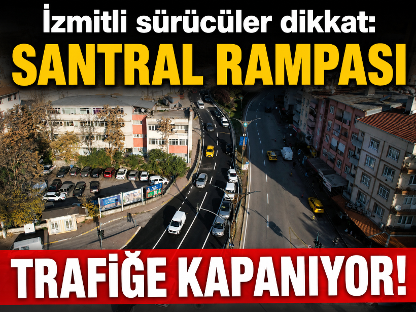 İzmitli sürücüler dikkat: Santral Rampası trafiğe kapanıyor!
