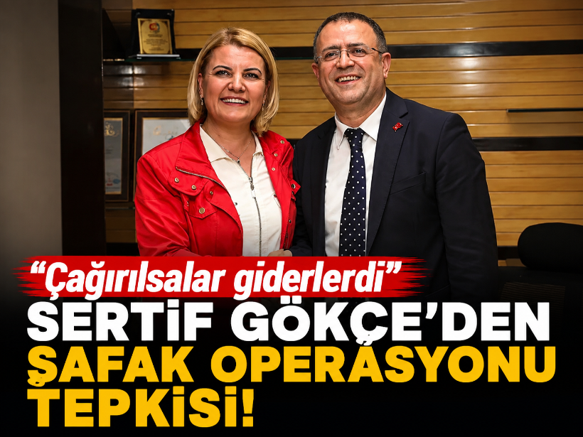 “Çağırılsalar giderlerdi” Sertif Gökçe’den şafak operasyonu tepkisi!
