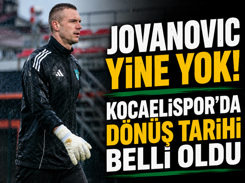 Jovanovic yine yok! Kocaelispor’da dönüş tarihi belli oldu