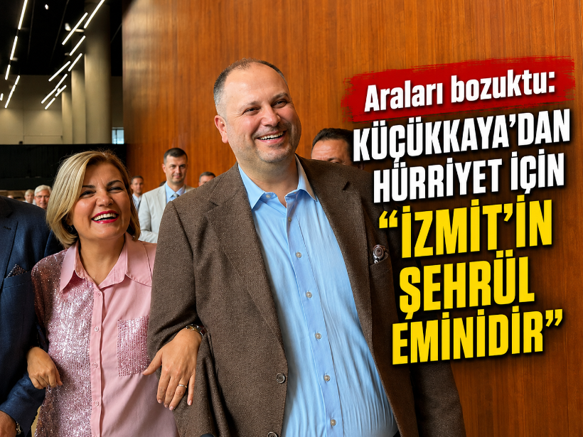 Araları bozuktu: Küçükkaya’dan Hürriyet için “İzmit'in Şehrül eminidir”