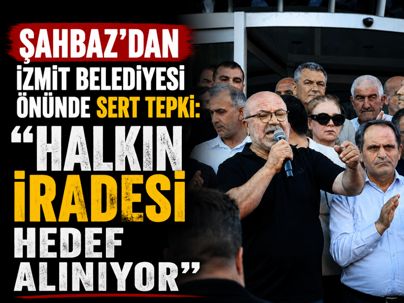 Şahbaz’dan İzmit Belediyesi önünde sert tepki: “Halkın iradesi hedef alınıyor”