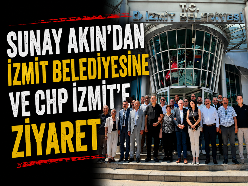 Sunay Akın’dan İzmit Belediyesine ve CHP İzmit'e ziyaret