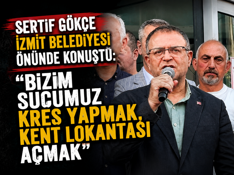 Sertif Gökçe İzmit Belediyesi önünde konuştu: “Bizim suçumuz kreş yapmak, kent lokantası açmak”