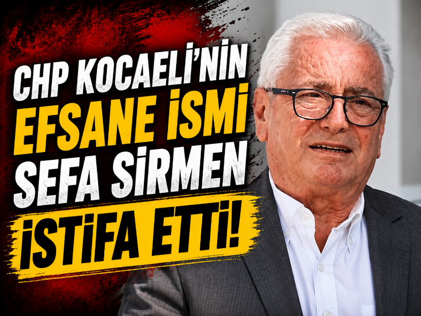 CHP Kocaeli’nin efsane ismi Sefa Sirmen istifa etti!