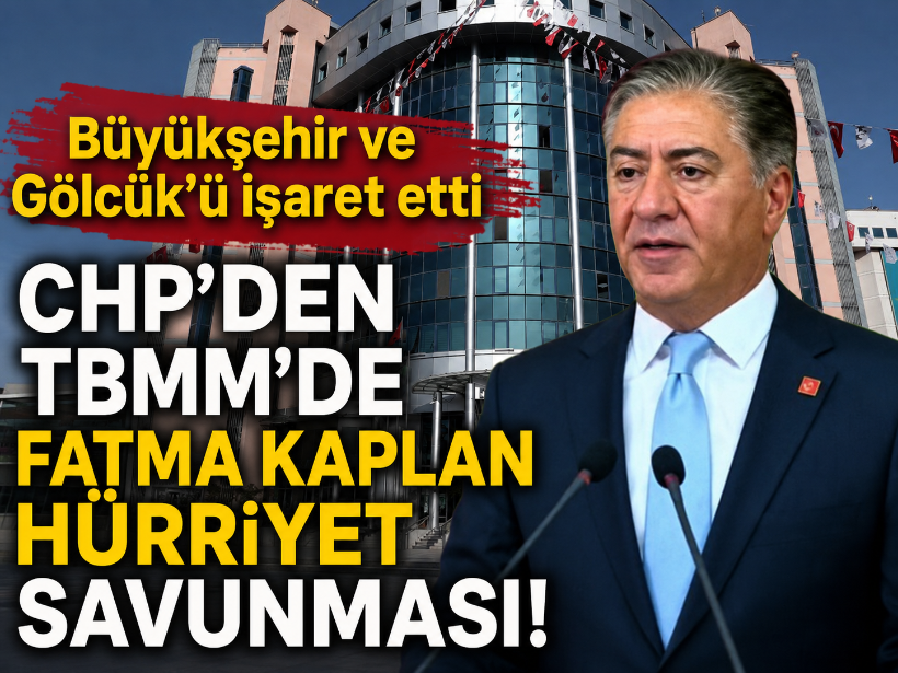 Büyükşehir ve Gölcük’ü işaret etti: CHP’den TBMM’de Fatma Kaplan Hürriyet savunması!
