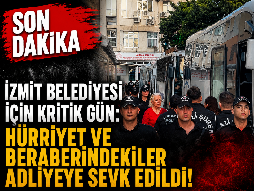 İzmit Belediyesi için kritik gün: Hürriyet ve beraberindekiler adliyeye sevk edildi!
